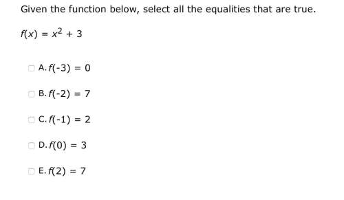 Given the function below, select all the equalities that are true. f(x) = x2 + 3
