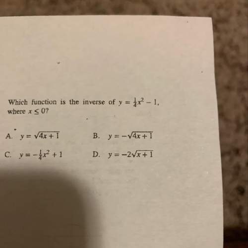 Which function is the inverse of y = 1/4x^2 - 1, where x &lt; 0