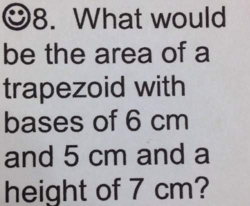 98. what would be the area of a trapezoid with bases of 6 cm and 5 cm and a height of 7 cm?