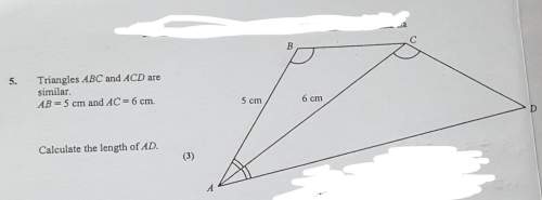 Triangles abc and acd are similar. ab=5cm and ac=6cmcalculate the length of ad