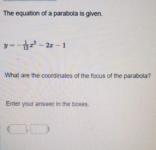 The equation of a parabola is given.y=-1/12x^2 - 2x-1 what are the coordinates of the fo