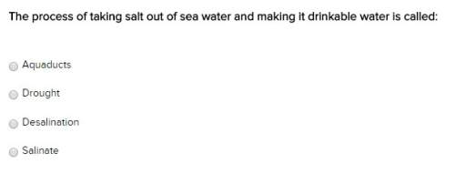 The process of taking salt out of sea water and making it drinkable water is called: