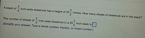 Astack of 2/5 inch wide sheetrock has a height of 20 2/5 inch.how many sheets are in the stack? ex