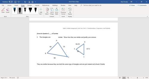 2. the triangles are similar. show how they are similar and justify your answer.