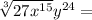 \sqrt[3]{27x^{15}}y^{24} =