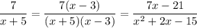 \dfrac7{x+5}=\dfrac{7(x-3)}{(x+5)(x-3)}=\dfrac{7x-21}{x^2+2x-15}