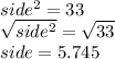 side^2 = 33\\\sqrt{side^2} = \sqrt{33}\\side = 5.745