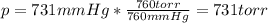 p=731mmHg*\frac{760 torr}{760mmHg} =731 torr
