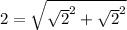 2=\sqrt{\sqrt{2}^2+\sqrt{2}^2  }