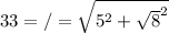 33=/=\sqrt{5^2+\sqrt{8}^2 }