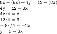 \tt 8x- (8x)+4y=12-(8x)\\4y=12-8x\\4y/4=y\\12/4=3\\-8x/4=-2x\\y=3-2x
