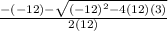 \frac{-(-12)-\sqrt{(-12)^2-4(12)(3)} }{2(12)}