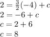 2 =  \frac{3}{2} ( - 4) + c \\ 2 =  - 6 + c \\ c = 2 + 6 \\ c = 8