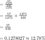 =  \frac{\frac{57}{1275}}{\frac{446}{1275}} \\\\=  \frac{57}{1275} \times \frac{1275}{446} \\\\=  \frac{57}{446} \\\\= 0.1278027\approx 12.78 \%
