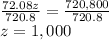 \frac{72.08z}{720.8} = \frac{720,800}{720.8} \\z = 1,000