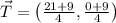 \vec T = \left(\frac{21+9}{4},\frac{0+9}{4}  \right)