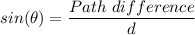 sin(\theta) = \dfrac{Path \ difference}{d}