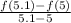 \frac{f(5.1)-f(5)}{5.1 - 5}