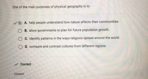 One of the main purposes of physical geography is to:

A. compare and contrast cultures from differe