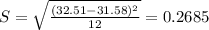 S = \sqrt{\frac{(32.51 - 31.58)^2}{12}} = 0.2685