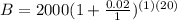 B=2000(1+\frac{0.02}{1})^{(1)(20)}