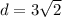 d = 3 \sqrt{2}