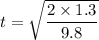 t=\sqrt{\dfrac{2\times1.3}{9.8}}