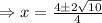 \Rightarrow x=\frac{4\pm2\sqrt{10}}{4}