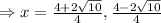 \Rightarrow x=\frac{4+2\sqrt{10}}{4},\frac{4-2\sqrt{10}}{4}