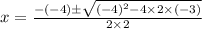 x=\frac{-(-4)\pm\sqrt{(-4)^2-4\times2\times(-3)}}{2\times2}