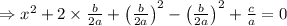 \Rightarrow x^2+2\times\frac{b}{2a}+\left(\frac{b}{2a}\right)^2-\left(\frac{b}{2a}\right)^2+\frac{c}{a}=0