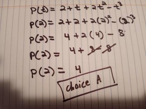 The value of p(t)= 2 + t + 2t^2 - t^3 for t = 2
Options:
a) 4
b) -4
c) 6
d) 7
