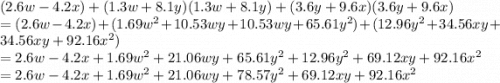 (2.6w - 4.2x) + (1.3w + 8.1y)(1.3w + 8.1y) + (3.6y + 9.6x)(3.6y + 9.6x)\\= (2.6w - 4.2x) + (1.69w^2 + 10.53wy + 10.53wy + 65.61y^2) + (12.96y^2 + 34.56xy + 34.56xy + 92.16x^2)\\= 2.6w - 4.2x + 1.69w^2 + 21.06wy + 65.61y^2 + 12.96y^2 + 69.12xy + 92.16x^2\\= 2.6w - 4.2x + 1.69w^2 + 21.06wy + 78.57y^2 + 69.12xy + 92.16x^2