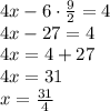 4x - 6 \cdot \frac{9}{2} = 4\\4x - 27 = 4\\4x = 4 + 27\\4x = 31\\x = \frac{31}{4}