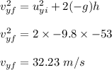 v^2_{yf}=u^2_{yi}+2(-g)h\\\\v^2_{yf}=2\times -9.8\times -53\\\\v_{yf}=32.23\ m/s