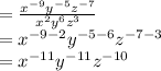 = \frac{ {x}^{ - 9} {y}^{ - 5}   {z}^{ - 7} }{ {x}^{2}  {y}^{6} {z}^{3}  }  \\   = {x}^{ - 9 - 2}  {y}^{ - 5   - 6}  {z}^{ - 7 - 3}  \\  =  {x}^{ - 11}  {y}^{ - 11}  {z}^{ - 10}