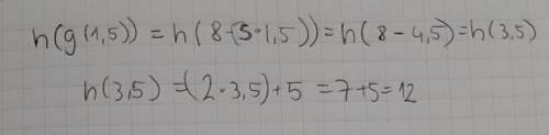 Let h(x) = 2x + 5 and g(x) = 8 – 3x. What is the value of h(g(1.5))?