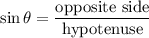 \displaystyle \sin\theta=\frac{\text{opposite side}}{\text{hypotenuse}}