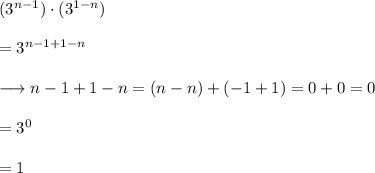 (3^{n-1})\cdot(3^{1-n})\\\\=3^{n-1+1-n}\\\\\longrightarrow n-1+1-n=(n-n)+(-1+1)=0+0=0\\\\=3^{0}\\\\=1