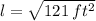 l = \sqrt{121\,ft^{2}}