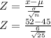 Z=\frac{x-\mu}{\frac{\sigma}{\sqrt{n}}}\\Z=\frac{52-45}{\frac{6}{\sqrt{25}}}