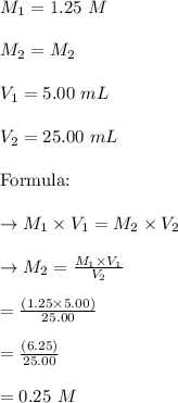 M_1 = 1.25 \ M\\\\M_2 = M_2\\\\V_1 = 5.00 \ mL\\\\V_2 = 25.00 \ mL \\\\\bold{\text{Formula:}}\\\\\to M_1 \times V_1 = M_2\times V_2\\\\\to M_2 = \frac{ M_1 \times V_1}{V_2}\\\\=\frac{( 1.25 \times  5.00 )}{ 25.00}\\\\=\frac{( 6.25  )}{ 25.00}\\\\= 0.25  \ M \\\\