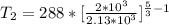 T_2  =  288 *  [\frac{2 *  10^{3}}{ 2.13 *10^{3}} ]^{ \frac{5}{3} -1 }