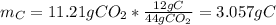 m_C=11.21gCO_2*\frac{12gC}{44gCO_2}=3.057gC
