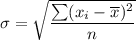 \sigma = \sqrt{\dfrac{\sum (x_i-\overline x)^2}{n}}