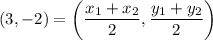 \displaystyle (3, -2) = \left(\frac{x_1+x_2}{2},\frac{y_1+y_2}{2}\right)
