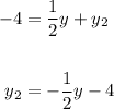\displaystyle \begin{aligned} -4 & = \frac{1}{2}y + y_2 \\ \\ y_2 & = -\frac{1}{2}y - 4\end{aligned}