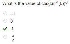 What is the value of cos(tan-1(0))?
–1
0
1
StartFraction pi Over 2 EndFraction
