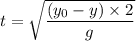 t = \sqrt{\dfrac{(y_0 - y) \times 2}{g} }