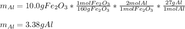 m_{Al}=10.0gFe_2O_3*\frac{1molFe_2O_3}{160gFe_2O_3} *\frac{2molAl}{1molFe_2O_3} *\frac{27gAl}{1molAl} \\\\m_{Al}=3.38gAl